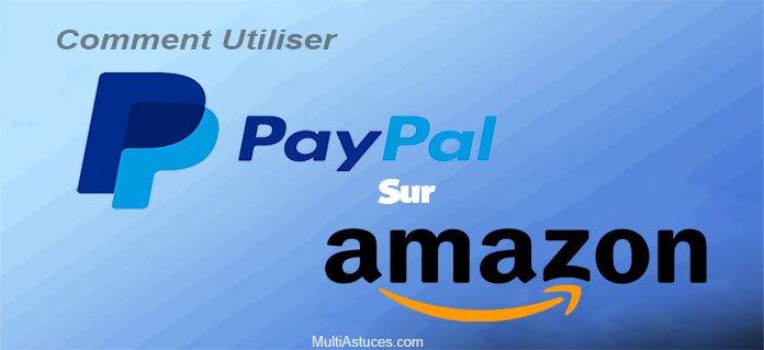 Comment utiliser PayPal  sur Amazon  Multi Astuces