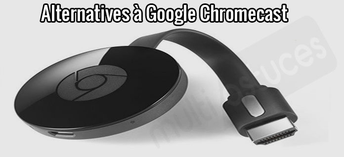 Alternatives à Google Chromecast